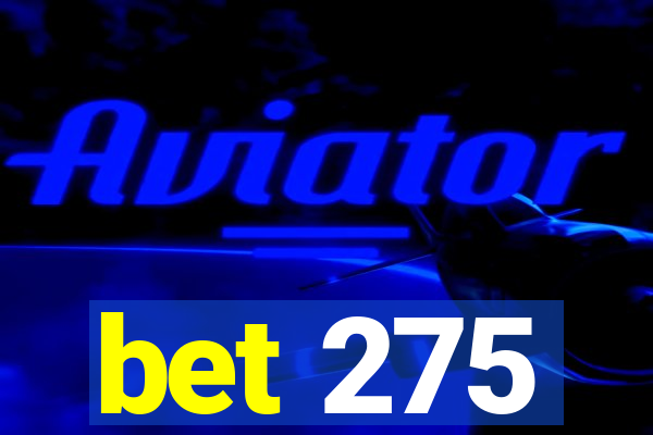 bet 275